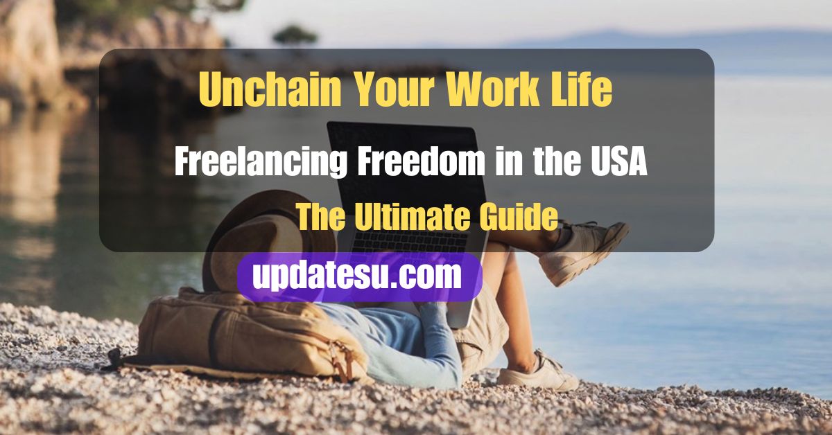 Unchain Your Work Life: The Ultimate Guide to Freelancing Freedom in the USA (2024)