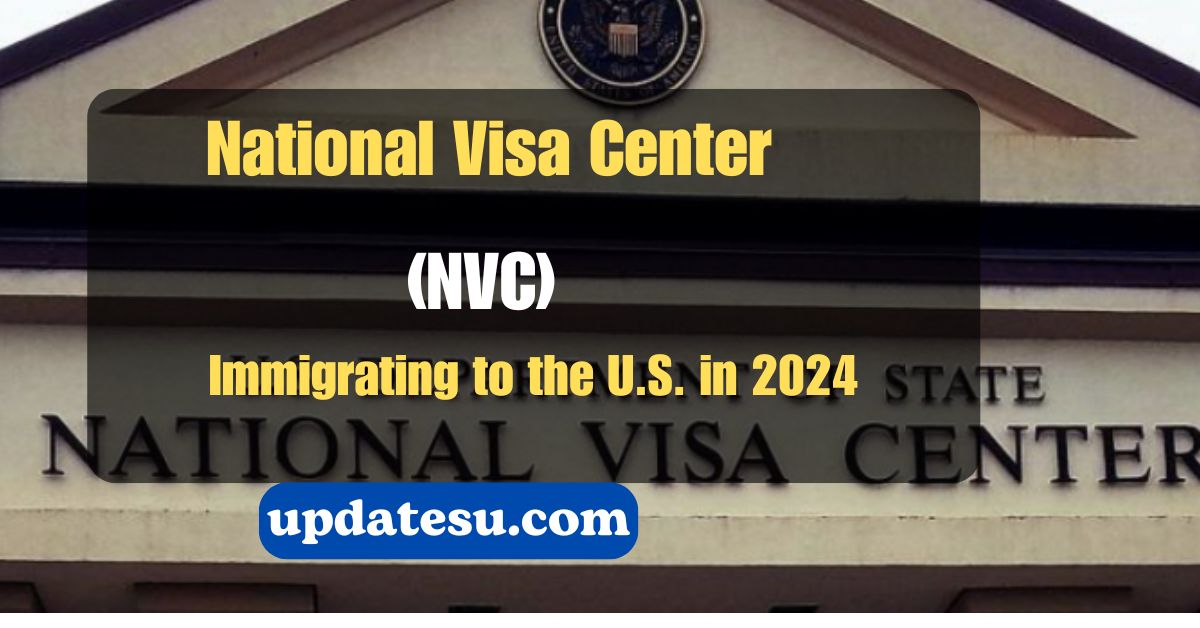National Visa Center (NVC): Your Guide to Immigrating to the U.S. in 2024