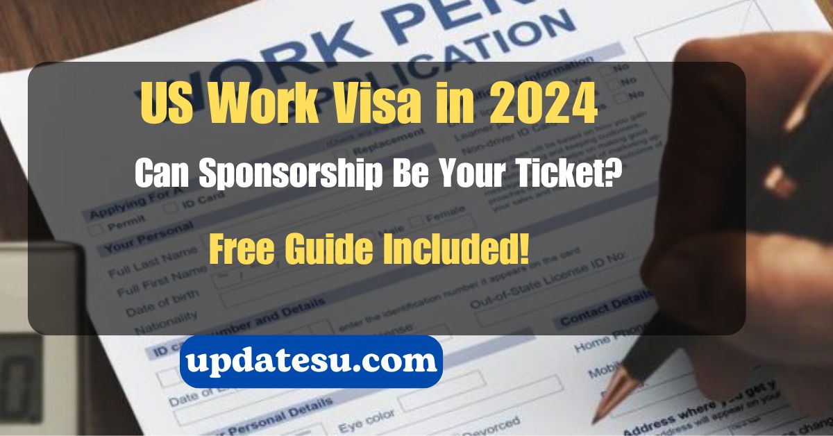 US Work Visa in 2024: Can Sponsorship Be Your Ticket? (Free Guide Included!)