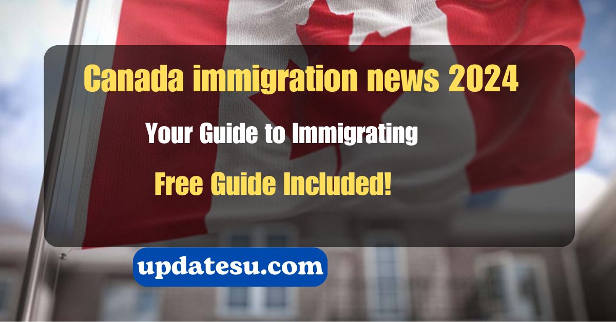 2024 Update: Your Guide to Immigrating to Canada