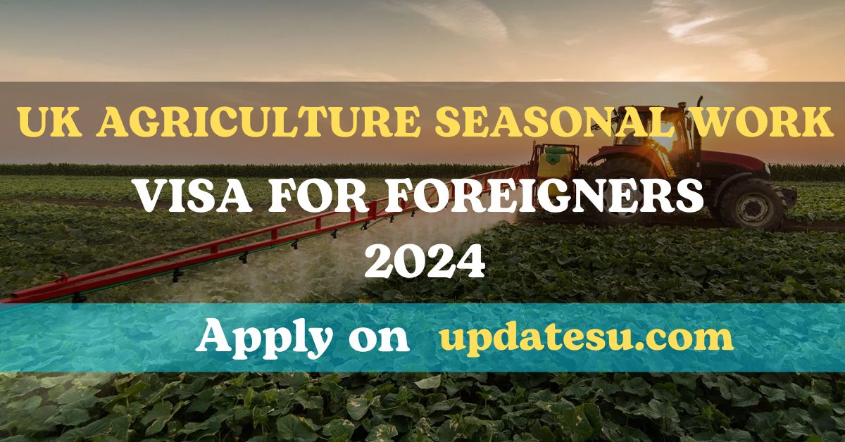 \UK Seasonal Worker Visa for Agriculture (2024): Eligibility & Application