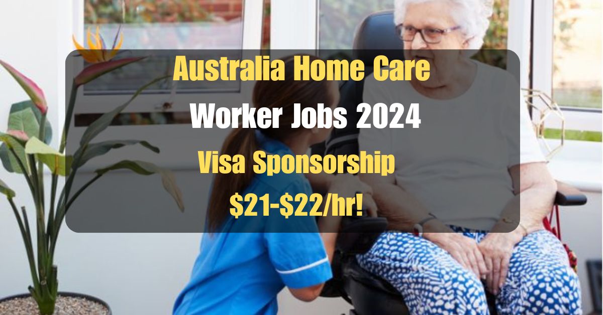 Australia Home Care Worker Jobs 2024: Make a Difference with Visa Sponsorship!