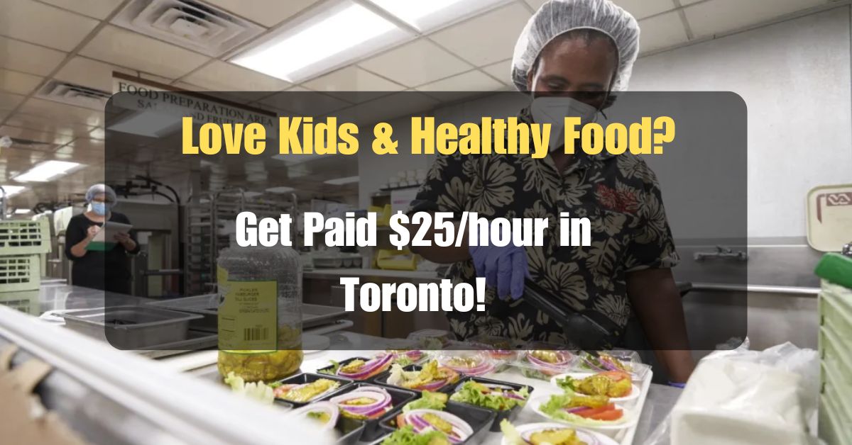 Love Kids & Healthy Food? Get Paid $25/hour in Toronto!