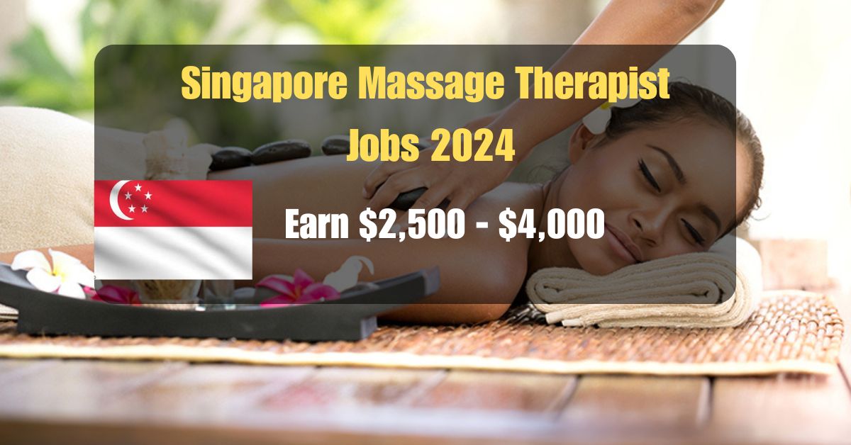 Singapore Massage Therapist Jobs 2024: Earn $2,500 - $4,000 & Launch Your Career