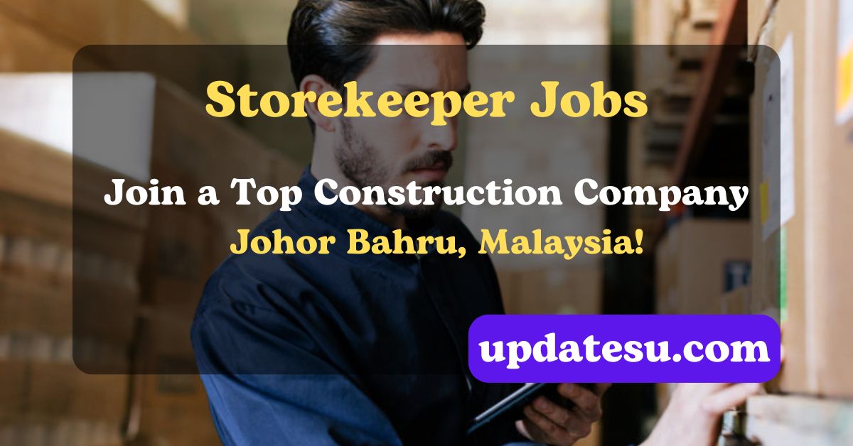 Storekeeper Jobs 2024: Join a Top Construction Company in Johor Bahru, Malaysia!