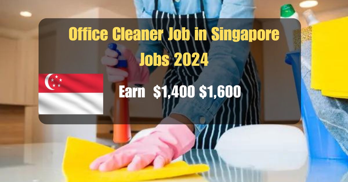 Earn $1400-$1600/Month! No Experience Needed: Office Cleaner Jobs in Singapore (2024