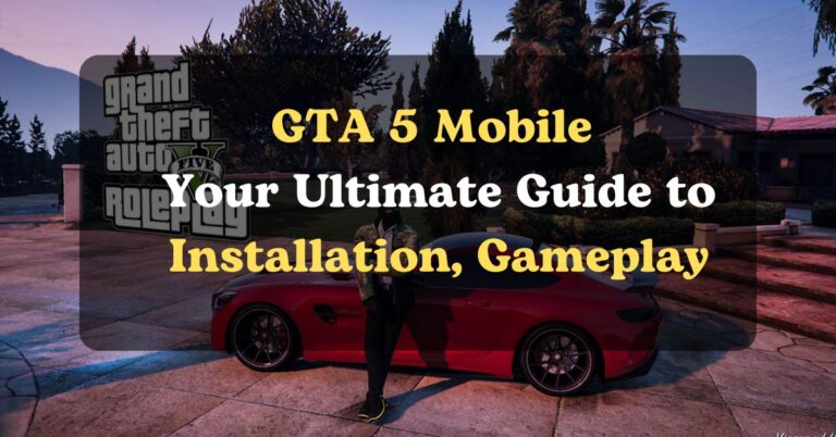 GTA 5 Mobile: Your Ultimate Guide to Installation, Gameplay, and More