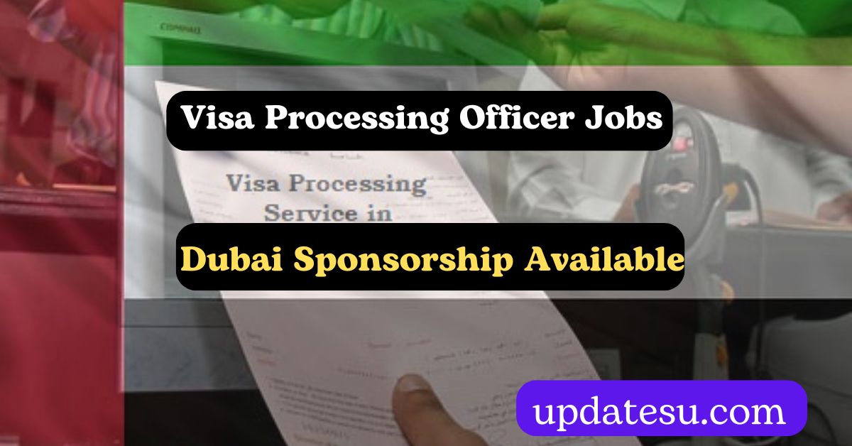 Visa Processing Officer Jobs in Dubai | Sponsorship Available 2024