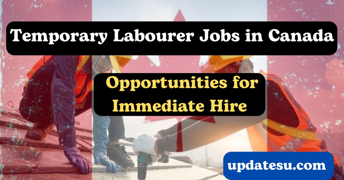 Urgent 2024 Temporary Labor Jobs in Canada Apply Now!