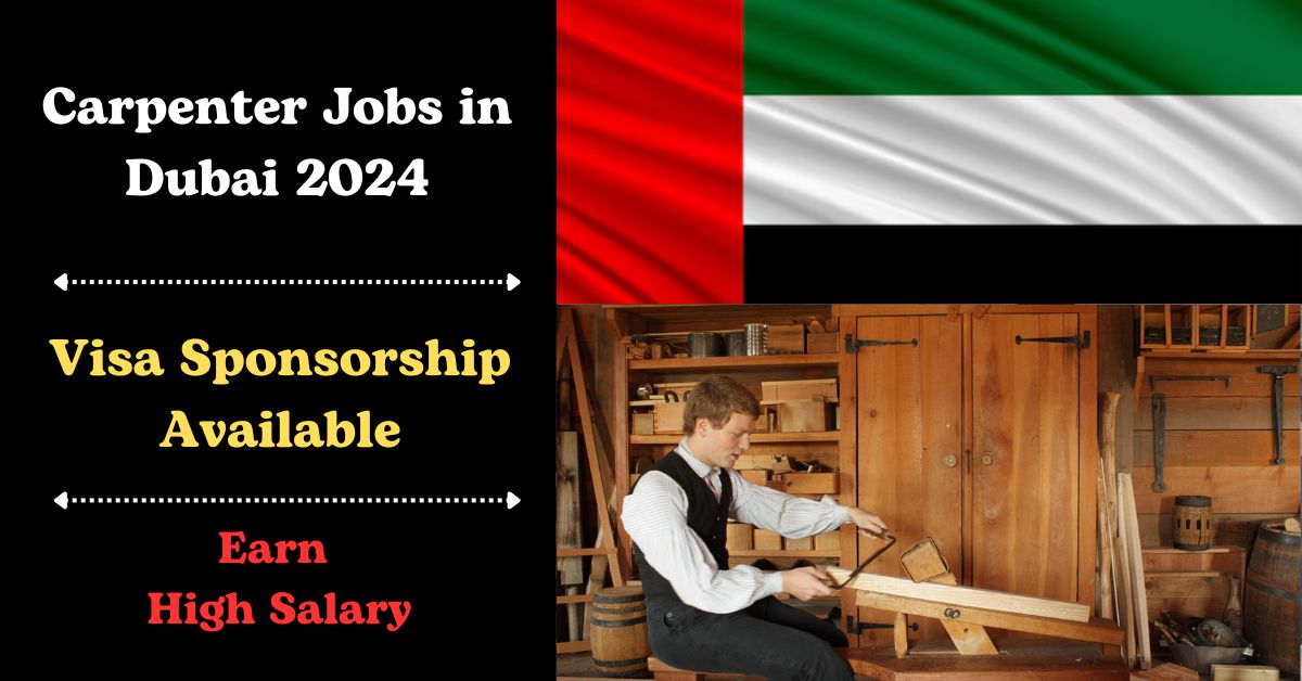 Carpenter Jobs in Dubai with Visa Sponsorship 2024