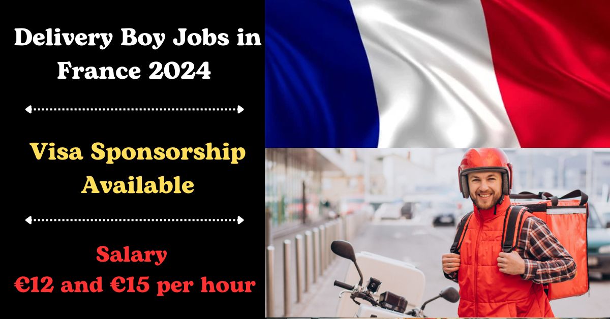 Visa Sponsorship for Delivery Boy Jobs in France 2024