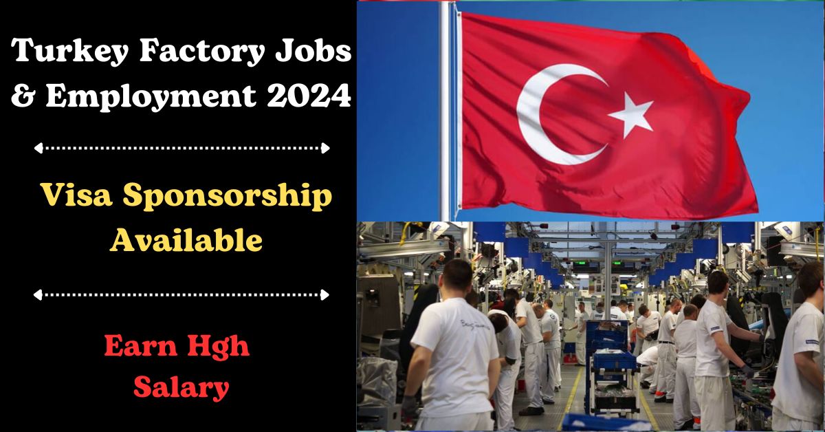 Turkey Visa Sponsorship Factory Jobs & Employment 2024