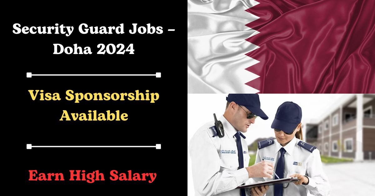 Visa Sponsorship Security Guard Jobs – Doha 2024