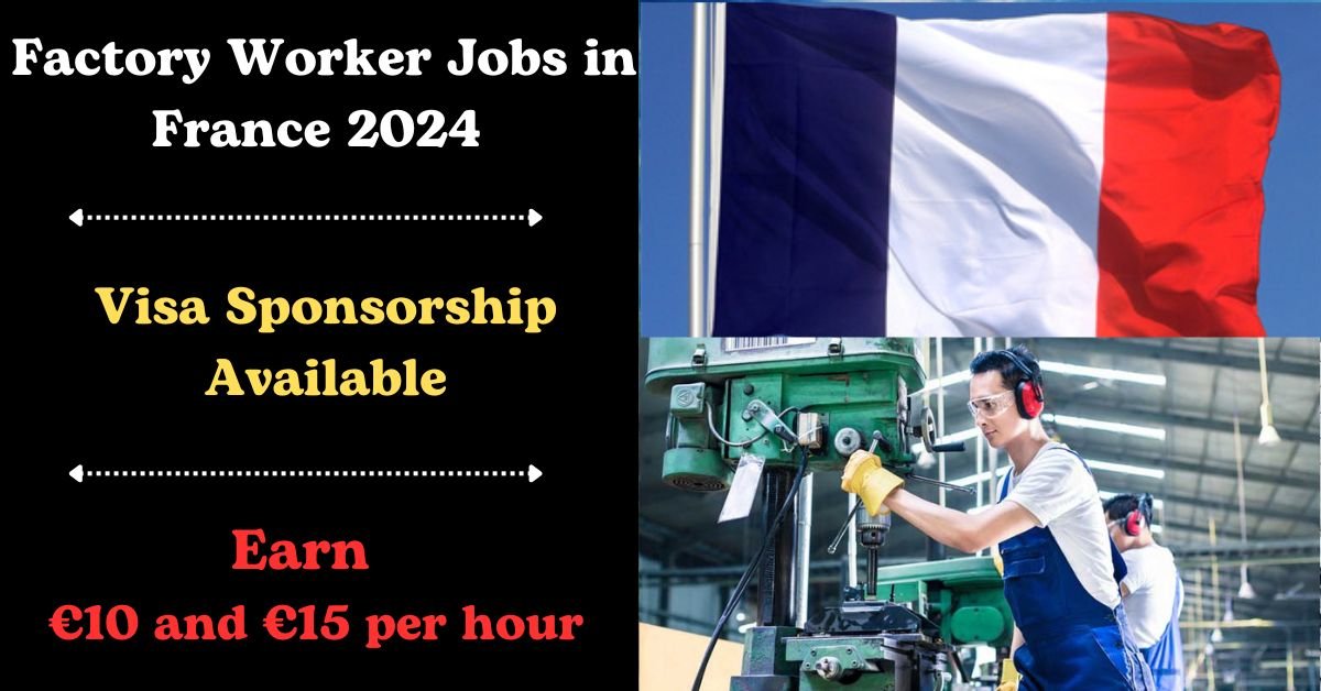 Visa-Sponsored Factory Worker Jobs in France 2024