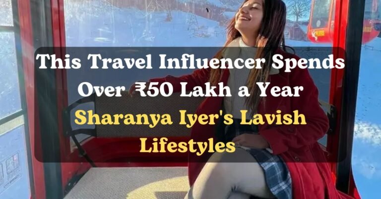 How This Travel Influencer Spends Over ₹50 Lakh a Year: A Look at Sharanya Iyer's Lavish Lifestyle