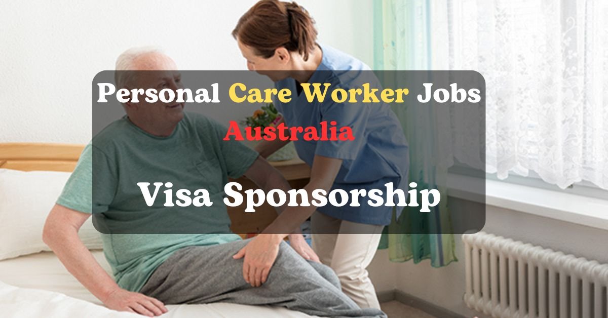 Personal Care Worker Jobs Australia 2025: Visa Sponsorship Opportunities