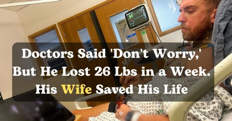 Doctors Said 'Don't Worry,' But He Lost 26 Lbs in a Week. His Wife Saved His Life