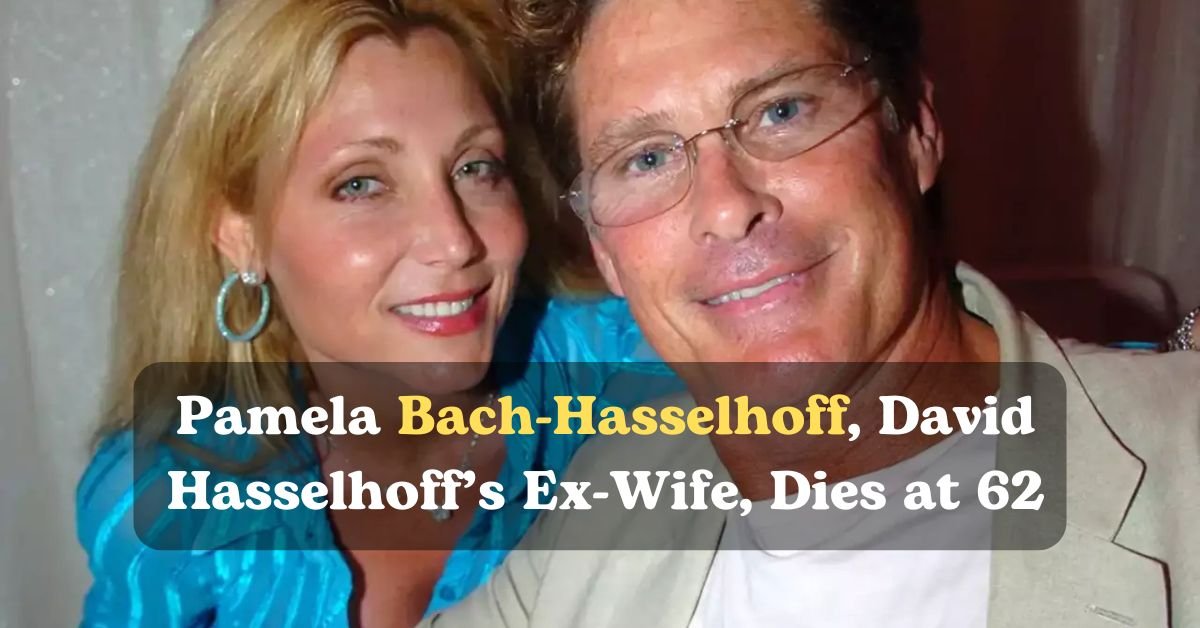 Pamela Bach-Hasselhoff, David Hasselhoff’s Ex-Wife, Dies at 62